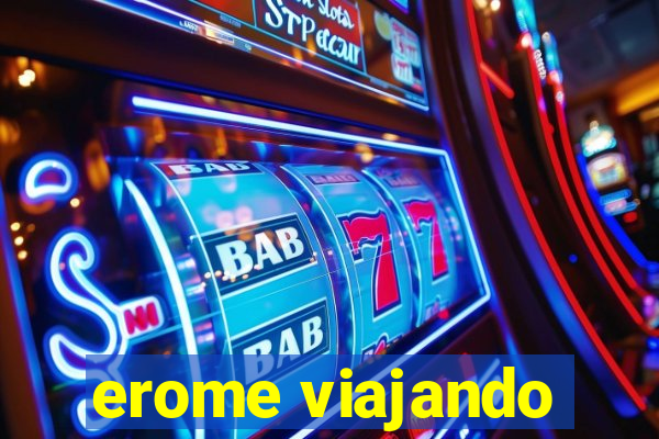 erome viajando